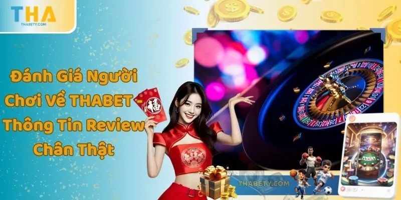 Đánh Giá Người Chơi Về THABET - Thông Tin Review Chân Thật