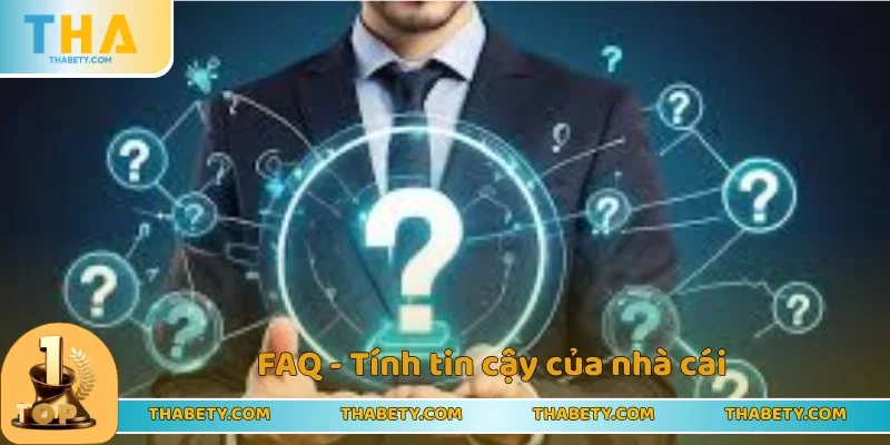 FAQ Tại Thabet - Phản Hồi Vấn Đề Thường Gặp Cho Newbie 1 Câu hỏi về tính tin cậy của nhà cái