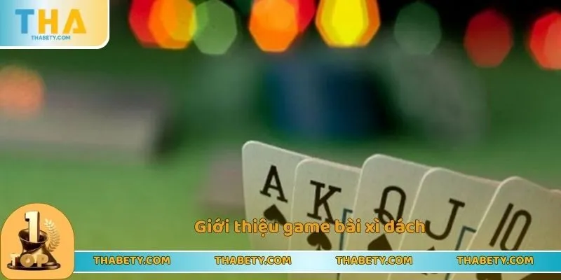 Game Bài Xì Dách - Hướng Dẫn Cách Chinh Phục Đơn Giản 1 Giới thiệu game bài xì dách