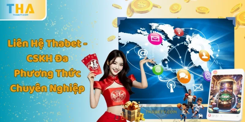 Liên Hệ Thabet - CSKH Đa Phương Thức Chuyên Nghiệp