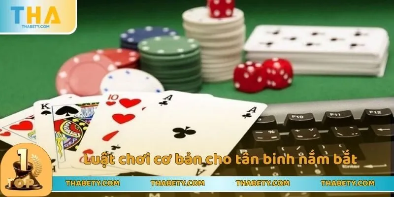 Luật chơi cơ bản cho tân binh nắm bắt