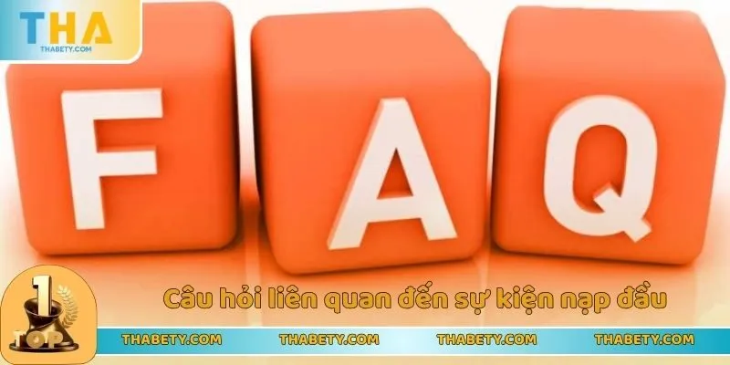 Khuyến Mãi Nạp Đầu Thabet - Cơ Hội Kiếm Tiền Cho Tân Thủ 3 Một vài câu hỏi liên quan đến sự kiện nạp đầu tại Thabet