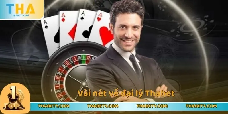 Cách Làm Đại Lý Thabet Chuẩn Nhất 2025 Cho Anh Em 1 Vài nét về đại lý Thabet